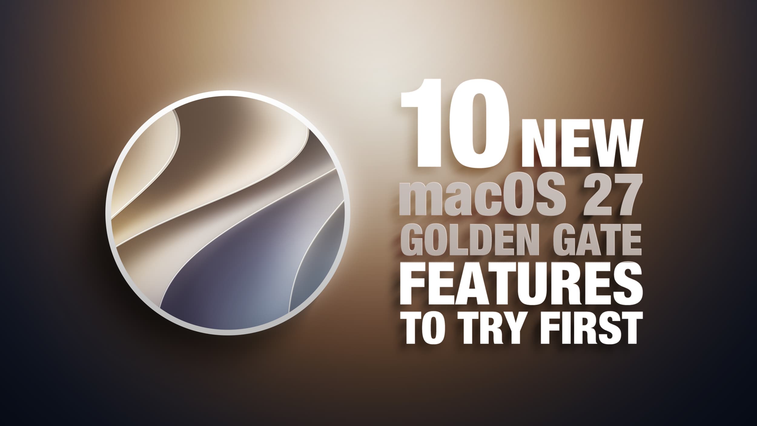 macOS Golden Gate: 10 Features to Try First