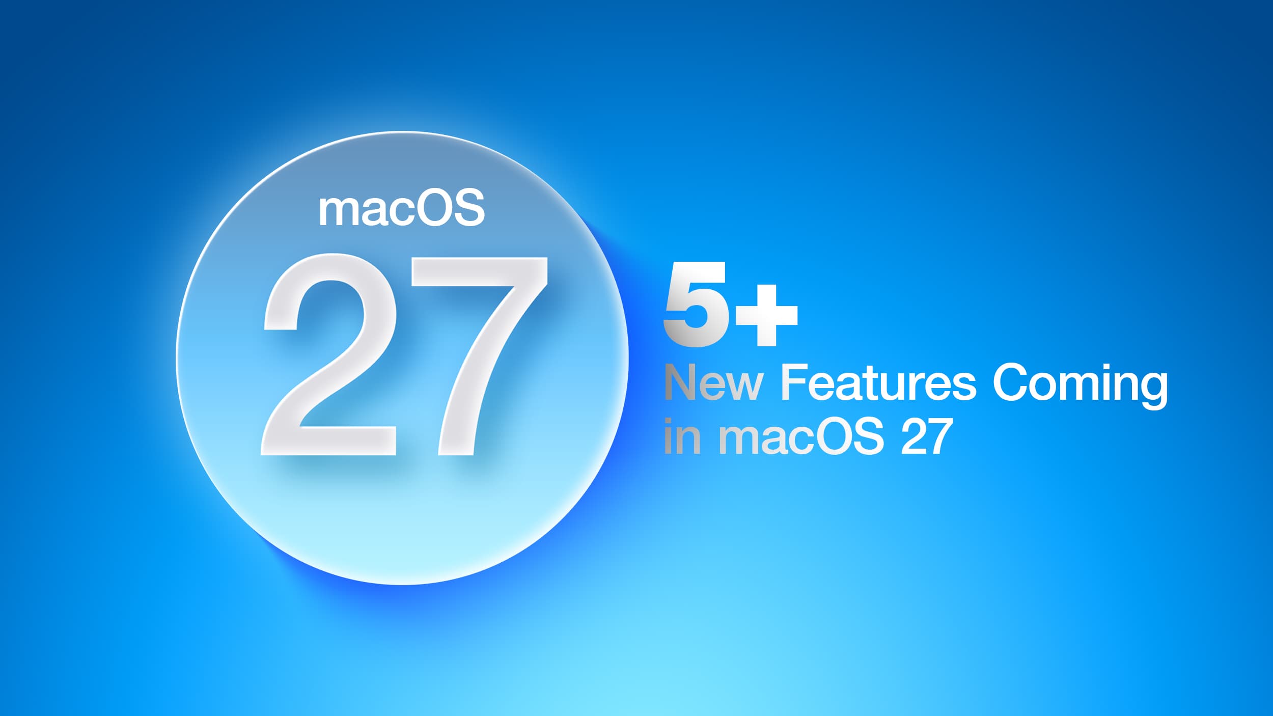 5+ New Features Coming in macOS 27