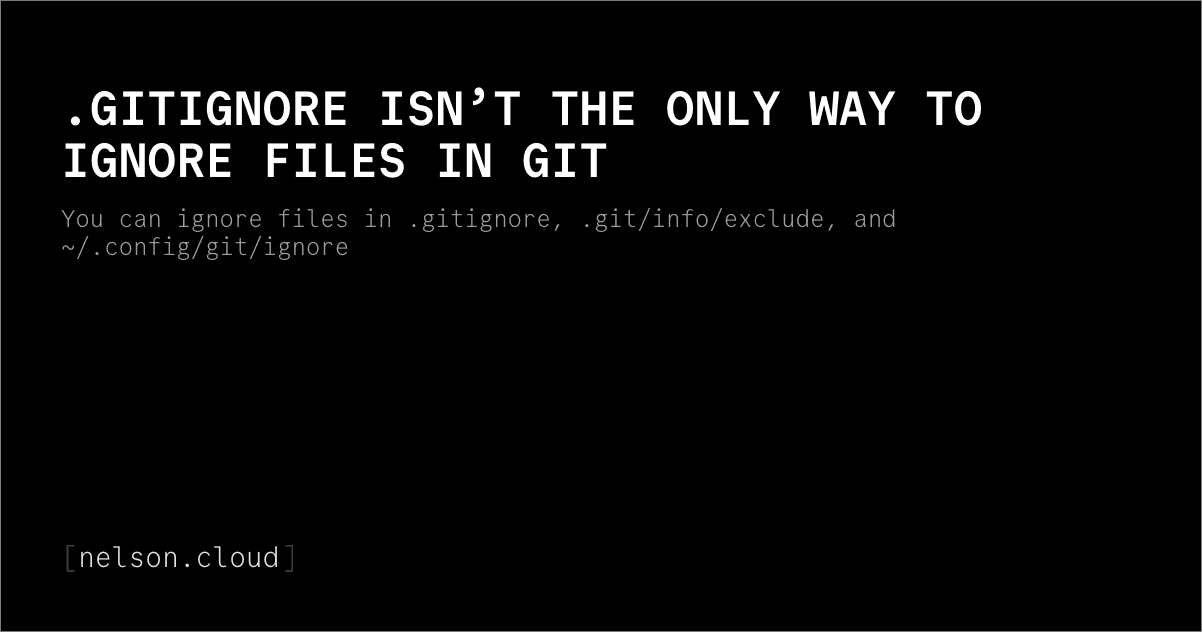.gitignore Isn't the only way to ignore files in Git