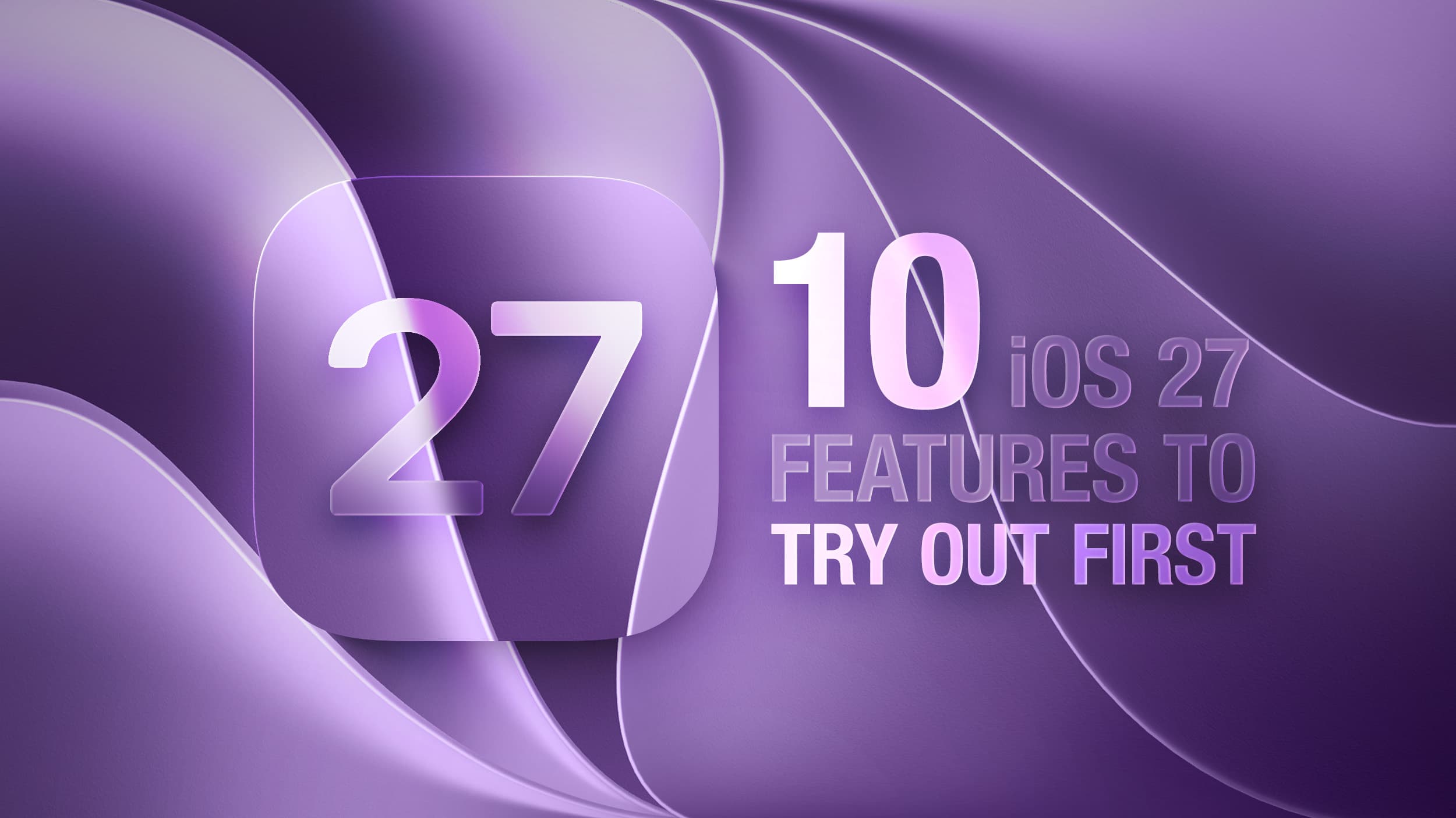 iOS 27 Now Available: 10 Features to Try First